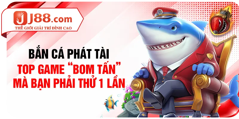Bắn cá Phát Tài - Top game “bom tấn” mà bạn phải thử 1 lần
