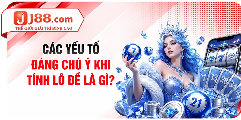 Các yếu tố đáng chú ý khi tính lô đề là gì?
