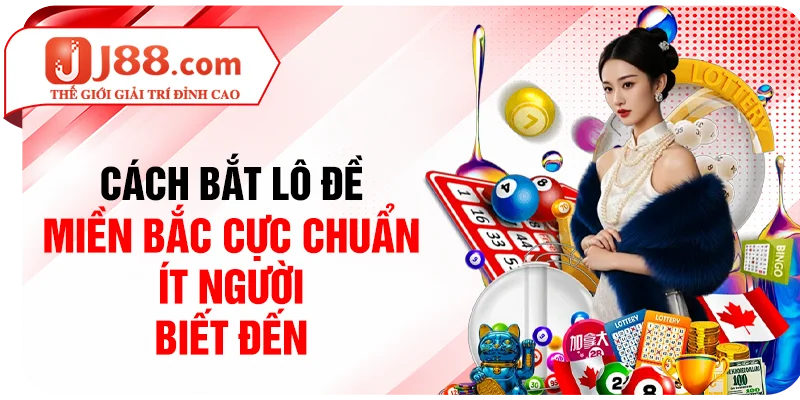 Cách Bắt Lô Đề Miền Bắc Cực Chuẩn Ít Người Biết Đến