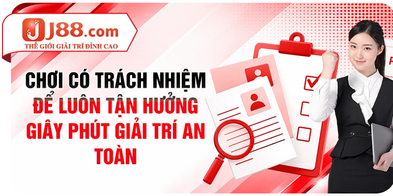Chơi có trách nhiệm để luôn tận hưởng giây phút giải trí an toàn