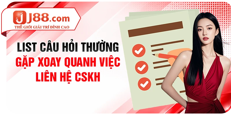 List câu hỏi thường gặp xoay quanh việc liên hệ CSKH