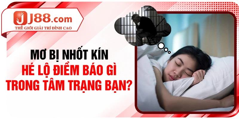 Mơ Bị Nhốt Kín Hé Lộ Điềm Báo Gì Trong Tâm Trạng Bạn?