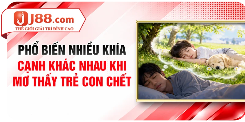 Phổ biến nhiều khía cạnh khác nhau khi mơ thấy trẻ con chết