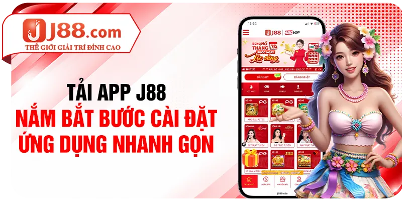 Tải App J88 - Nắm Bắt Bước Cài Đặt Ứng Dụng Nhanh Gọn