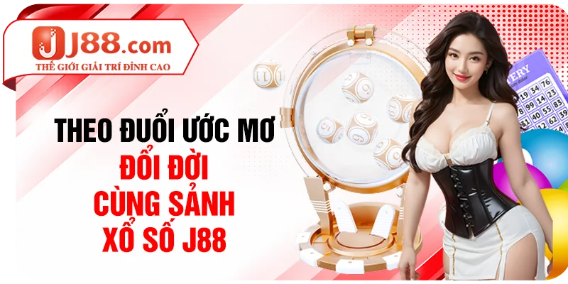 Theo đuổi ước mơ đổi đời cùng sảnh xổ số J88