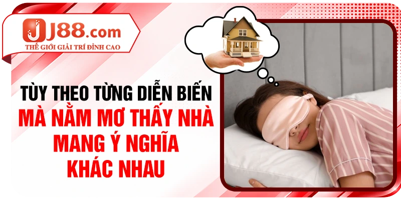 Tùy theo từng diễn biến mà nằm mơ thấy nhà mang ý nghĩa khác nhau